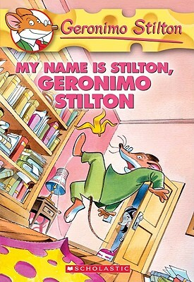 My Name Is Stilton, Geronimo Stilton by Geronimo Stilton