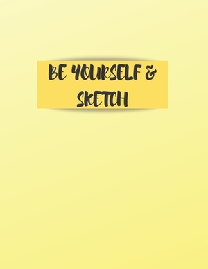 Be Yourself and Sketch: A Book to Draw, Sketch, Doodle and Draft All Your Ideas, Concepts, Visions and Imaginations by Krisanto Studios