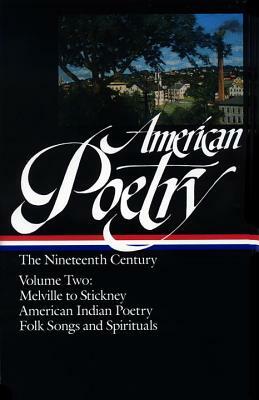 American Poetry: The Nineteenth Century Vol. 2 (Loa #67): Melville to Stickney / American Indian Poetry / Folk Songs & Spirituals by Various