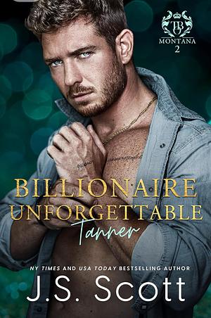 Billionaire Unforgettable ~ Tanner by J.S. Scott