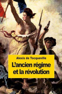 L'ancien régime et la révolution by Alexis de Tocqueville