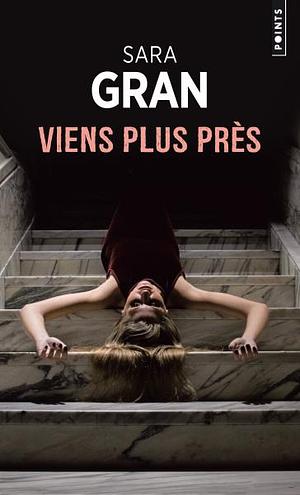 Viens plus près by Sara Gran