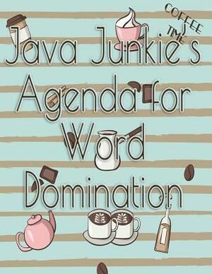 Java Junkie's Agenda for Word Domination by Deena Rae Schoenfeldt