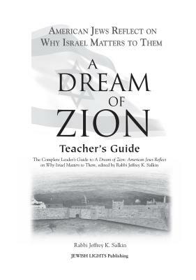 A Dream of Zion Teacher's Guide: The Complete Leader's Guide to a Dream of Zion: American Jews Reflect on Why Israel Matters to Them by Jeffrey K. Salkin