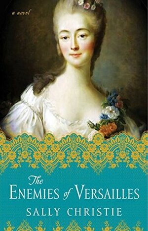 The Enemies of Versailles by Sally Christie