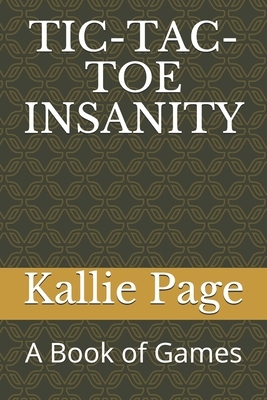 Tic-Tac-Toe Insanity: A Book of Games by Joshua Page, Kallie Page