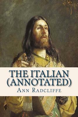 The Italian (Annotated): Or the Confessional of the Black Penitents by Ann Radcliffe