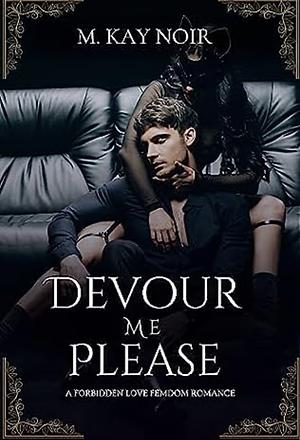 Devour Me Please by M Kay Noir