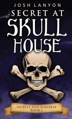 Secret at Skull House: An M/M Cozy Mystery: Secrets and Scrabble 2 by Josh Lanyon