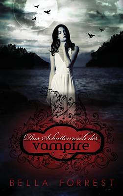 Das Schattenreich der Vampire by Bella Forrest