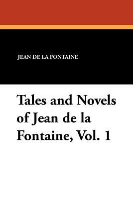 Tales and Novels of Jean de La Fontaine, Vol. 1 by Jean de La Fontaine