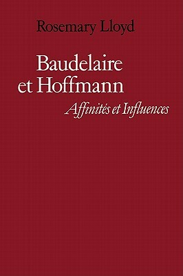 Baudelaire Et Hoffmann: Affinités Et Influences by Rosemary Lloyd