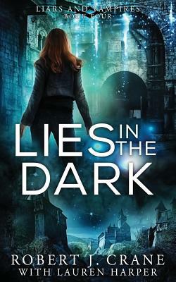 Lies in the Dark by Robert J. Crane, Lauren Harper
