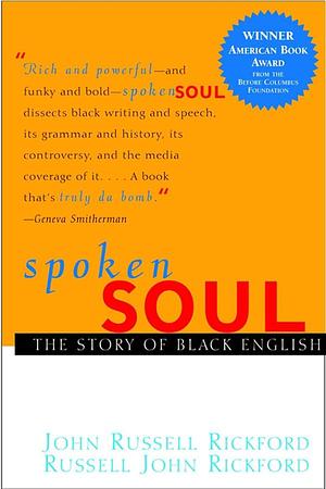 Spoken Soul: The Story of Black English by Russell John Rickford, John Russell Rickford