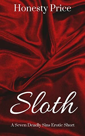 Sloth: A Seven Deadly Sins Erotic Short by Honesty Price