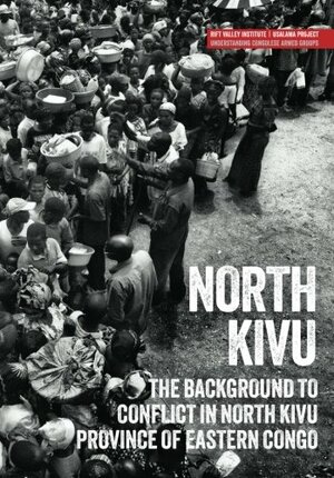 North Kivu: The background to conflict in North Kivu province of eastern Congo by Fergus Nicoll, Michel Thill, Jillian Luff, Lindsay Nash, Jason K. Stearns