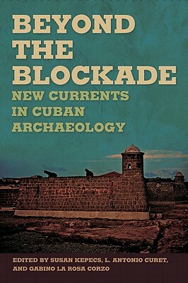 Beyond the Blockade: New Currents in Cuban Archaeology by 