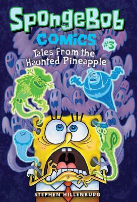 Spongebob Comics: Book 3: Tales from the Haunted Pineapple by Stephen Hillenburg