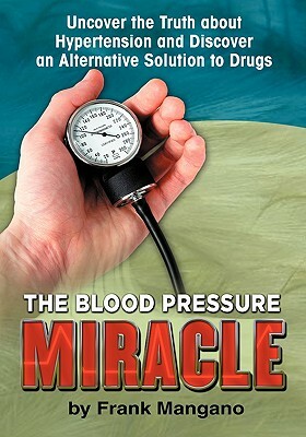 The Blood Pressure Miracle by Frank Mangano