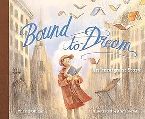 Bound to Dream: An Immigrant Story by Charles Ghigna