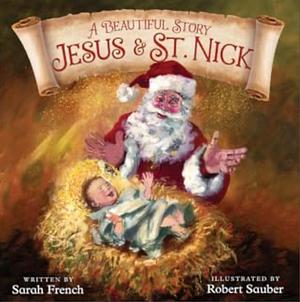 A Beautiful Story: Jesus & St. Nick by Robert Sauber, Sarah French