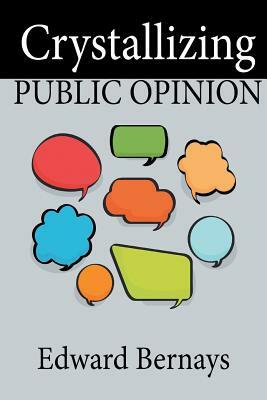 Crystallizing Public Opinion by Edward Bernays