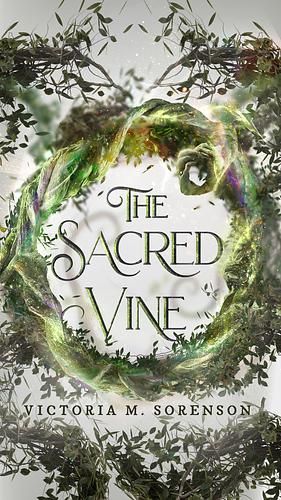 The Sacred Vine: Book One of The Tendrils of Light Series by Victoria M. Sorenson