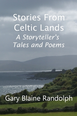 Stories from Celtic Lands: A Storyteller's Tales and Poems by Gary Blaine Randolph