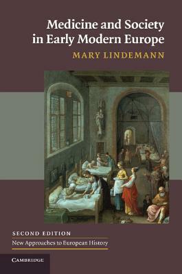 Medicine and Society in Early Modern Europe by Mary Lindemann