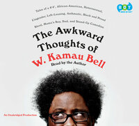 The Awkward Thoughts of W. Kamau Bell: Tales of a 6' 4", African American, Heterosexual, Cisgender, Left-Leaning, Asthmatic, Black and Proud Blerd, Mama's Boy, Dad, and Stand-Up Comedian by W. Kamau Bell