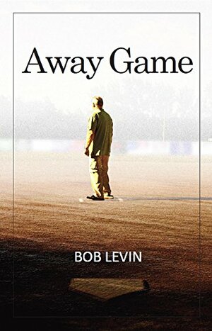 Away Game by Bob Levin