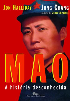 Mao: a história desconhecida by Jung Chang, Jon Halliday