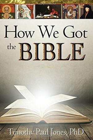 How We Got the Bible by Timothy Paul Jones