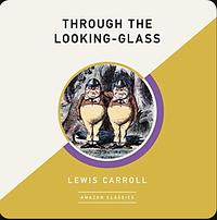 Through the Looking-Glass by Lewis Carroll