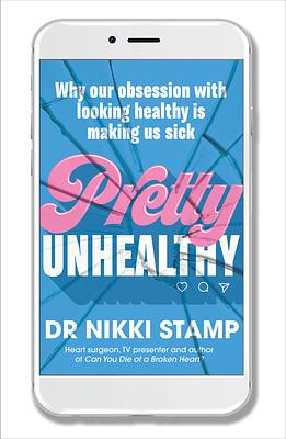 Pretty Unhealthy: Why Our Obsession with Looking Healthy Is Making Us Sick by Nikki Stamp