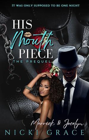 His Mouthpiece (The Prequel): Merrick & Jocelyn by Nicki Grace