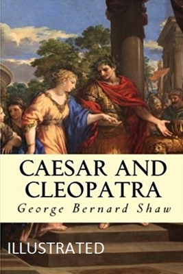 Caesar and Cleopatra Illustrated by George Bernard Shaw