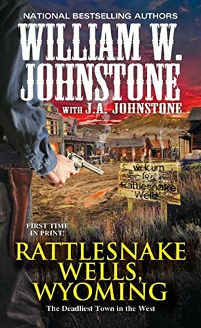 Rattlesnake Wells, Wyoming by J.A. Johnstone, William W. Johnstone