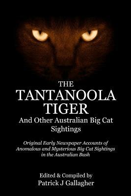 The Tantanoola Tiger: And Other Australian Big Cat Sightings by Patrick J. Gallagher
