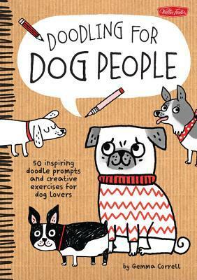 Doodling for Dog People: 50 inspiring doodle prompts and creative exercises for dog lovers by Gemma Correll