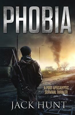 Phobia - A Post-Apocalyptic Survival Thriller by Jack Hunt