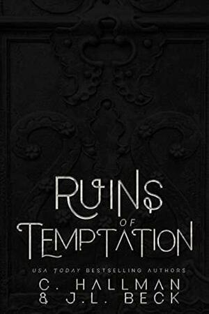 Ruins of Temptation : A Dark Forbidden Romance by J.L. Beck, C. Hallman