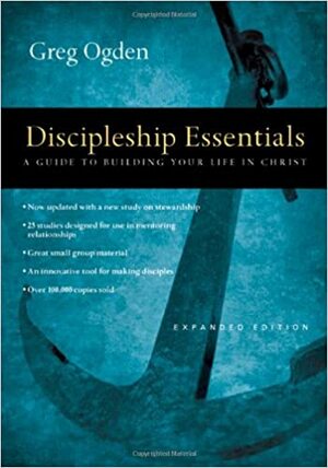 Discipleship Essentials: A Guide to Building Your Life in Christ by Greg Ogden