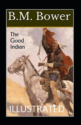 The Good Indian Illustrated by B. M. Bower