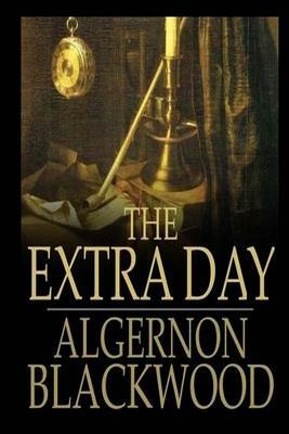 The Extra Day by Algernon Blackwood