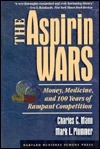 The Aspirin Wars: Money, Medicine & 100 Years of Rampant Competition by Mark L. Plummer, Charles C. Mann