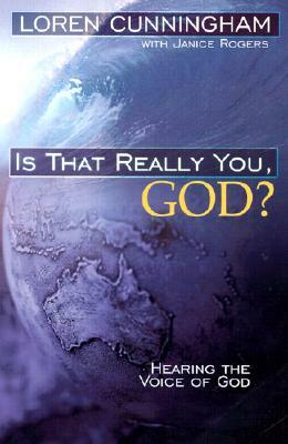 Is That Really You, God?: Hearing the Voice of God by Loren Cunningham
