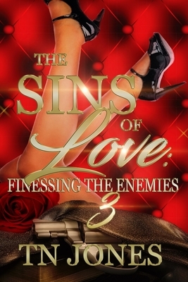 The Sins of Love 3: Finessing the Enemies by Tn Jones