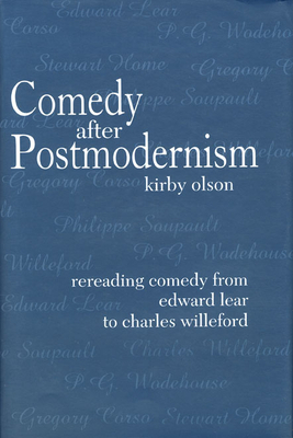 Comedy After Postmodernism: Rereading Comedy from Edward Lear to Charles Willeford by Kirby Olson