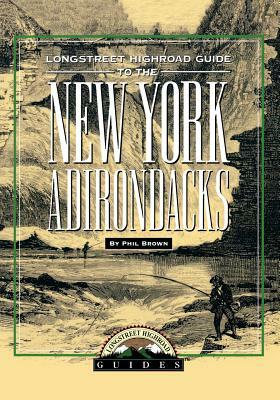 Longstreet Highroad Guide to the New York Adirondacks by Phil Brown